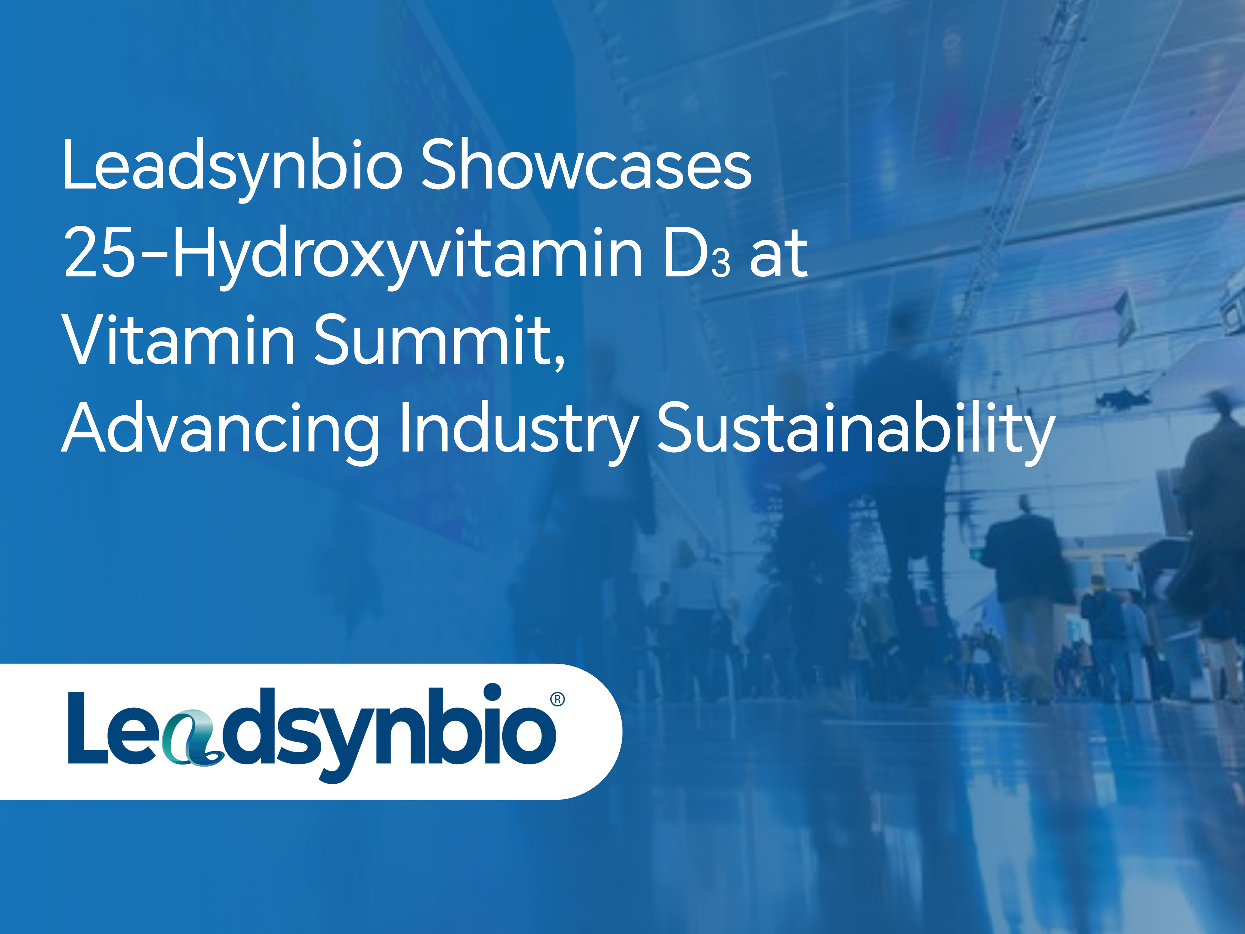 Market | Leadsynbio Showcases 25-Hydroxyvitamin D₃ at Vitamin Summit, Advancing Industry Sustainability